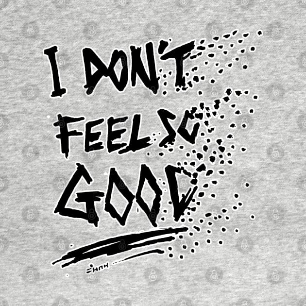 I Don't Feel So Good Meme by sketchnkustom